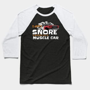 i dont snore i dream im a muscle car Baseball T-Shirt